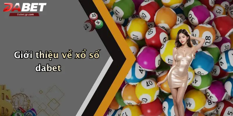 DABET ⭐️ Link Trang Chủ DABET Mới Nhất | Đăng Ký Tặng 188K Giới thiệu về xổ số dabet