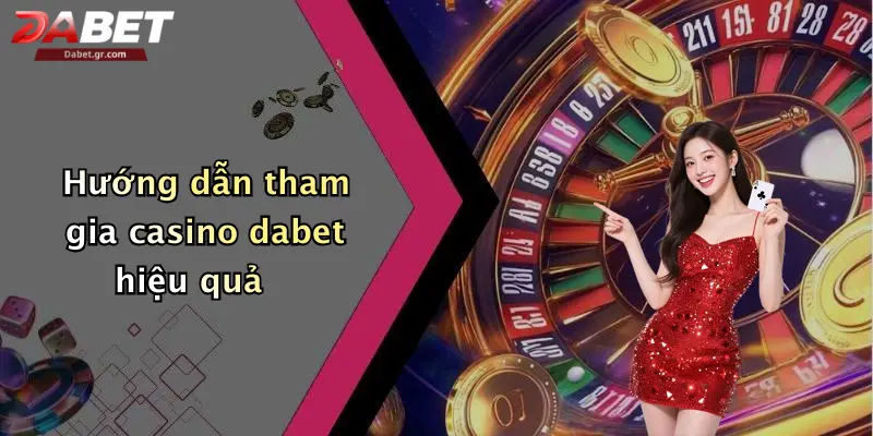 DABET ⭐️ Link Trang Chủ DABET Mới Nhất | Đăng Ký Tặng 188K Hướng dẫn tham gia casino dabet hiệu quả