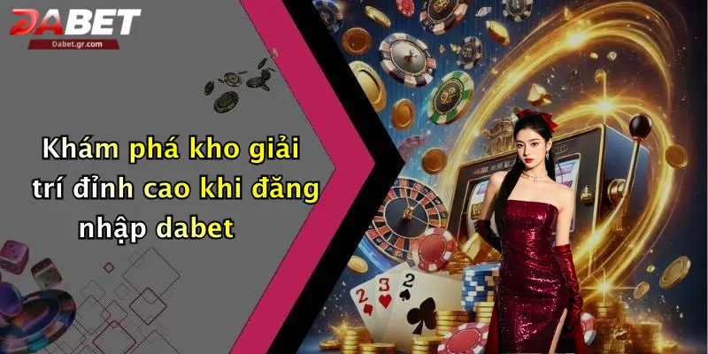 DABET ⭐️ Link Trang Chủ DABET Mới Nhất | Đăng Ký Tặng 188K Khám phá kho giải trí đỉnh cao khi đăng nhập dabet