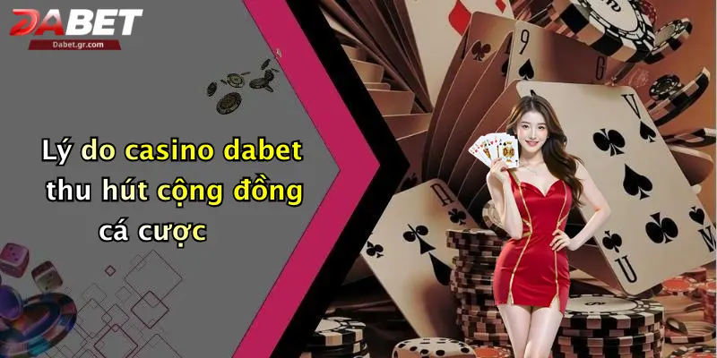 DABET ⭐️ Link Trang Chủ DABET Mới Nhất | Đăng Ký Tặng 188K Lý do casino dabet thu hút cộng đồng cá cược