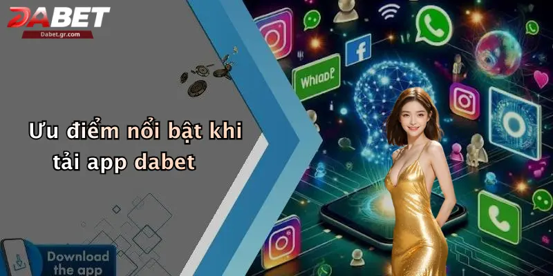 DABET ⭐️ Link Trang Chủ DABET Mới Nhất | Đăng Ký Tặng 188K Ưu điểm nổi bật khi tải app dabet