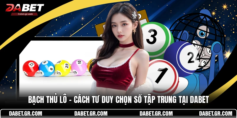 DABET ⭐️ Link Trang Chủ DABET Mới Nhất | Đăng Ký Tặng 188K Bạch Thủ Lô – Cách Tư Duy Chọn Số Tập Trung Tại DABET